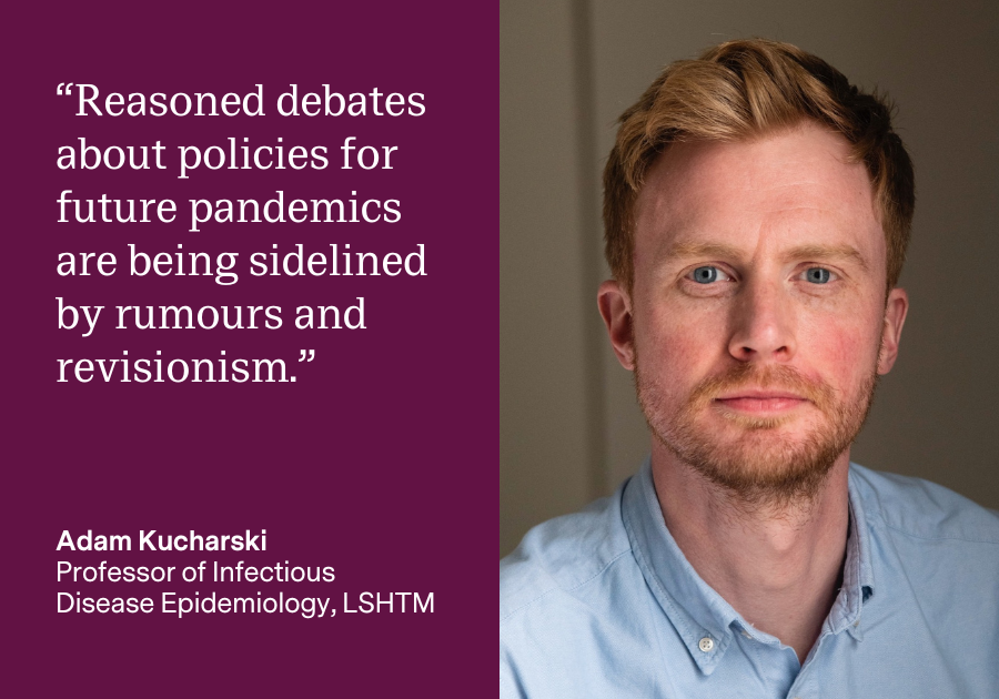 Adam Kucharski: Reasoned debates about policies for future pandemics are being sidelined by rumours and revisionism Adam Kucharski: Reasoned debates about policies for future pandemics are being sidelined by rumours and revisionism