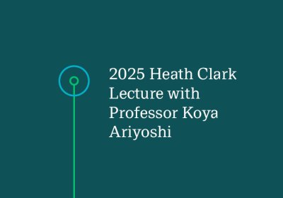 Graphic with text - 2025 Heath Clark lecture with Professor Koya Ariyoshi