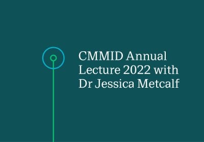 Event card with text overlay: CMMID Annual Lecture 2022 with Dr Jessica Metcalf