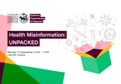 LSHTM Centre for Epidemic Prepardeness and Response Health Misinformation UNPACKED event. 15 September 2025, 13:00 - 17:00, LSHTM Keppel Street.