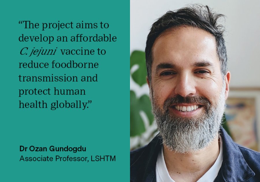 “The project aims to develop an affordable C. jejuni vaccine to reduce foodborne transmission and protect human health globally.” Dr Ozan Gundogdu, Associate Professor, LSHTM