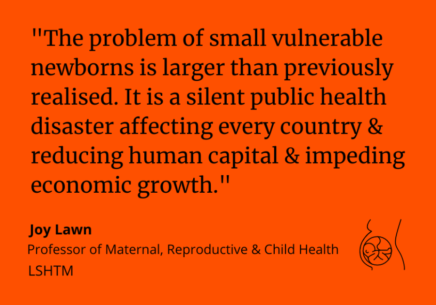 Joy Lawn quote card Joy Lawn said: "The problem of small vulnerable newborns is larger than previously realised. It is a silent public health disaster affecting every country & reducing human capital & impeding economic growth."