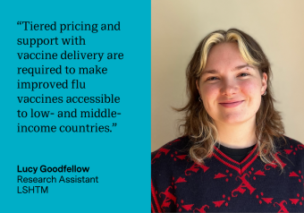 Quote from Lucy Goodfellow: “Tiered pricing and support with vaccine delivery are required to make improved flu vaccines accessible to low- and middle-income countries.”