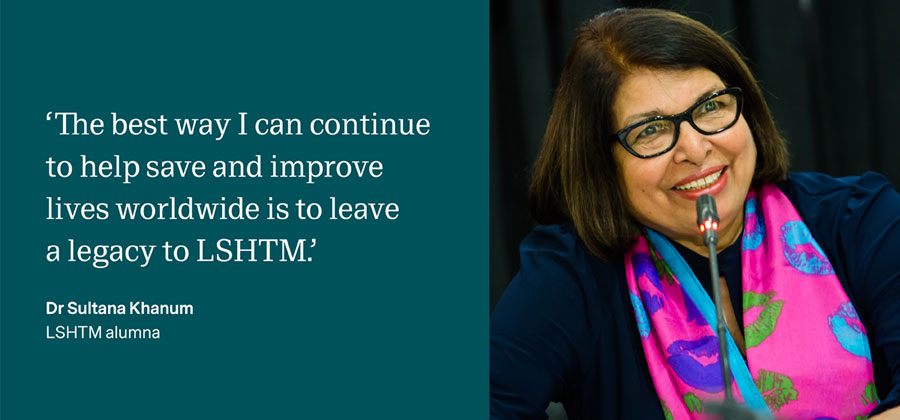 Sultana Khanum with the words &#039;The best way I can continue to help save and improve lives worldwide is to leave a legacy to LSHTM&#039;